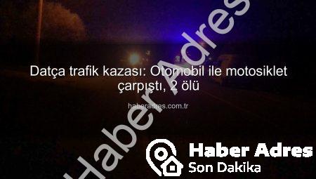 Datça trafik kazası: Otomobil ile motosiklet çarpıştı, 2 ölü