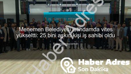 Menemen Belediyesi istihdamda vites yükseltti: 25 bini aşkın kişi iş sahibi oldu