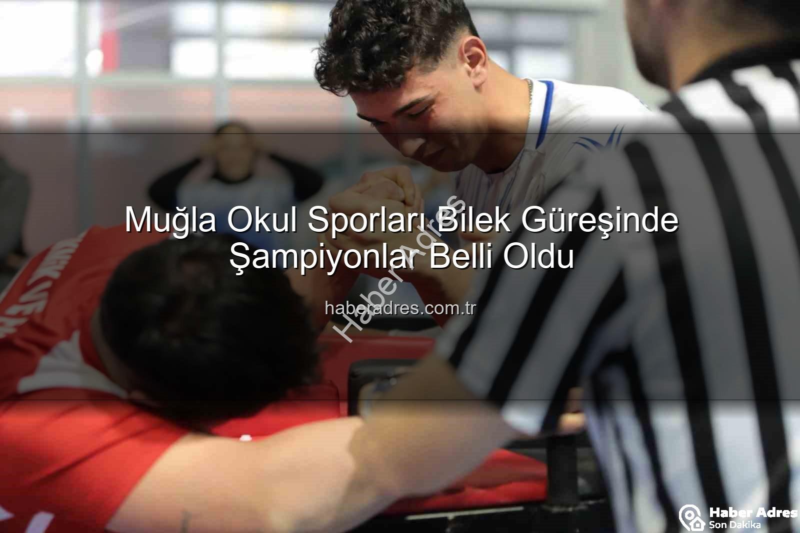 Muğla okul sporları - Muğla Okul Sporları Bilek Güreşinde Şampiyonlar Belli Oldu