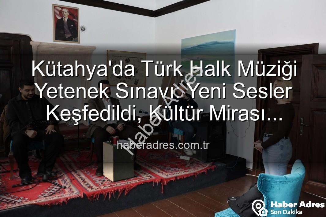 Türk Halk Müziği Yetenek Sınavı - Kütahya'da Türk Halk Müziği Yetenek Sınavı: Yeni Sesler Keşfedildi, Kültür Mirası Yaşatılıyor