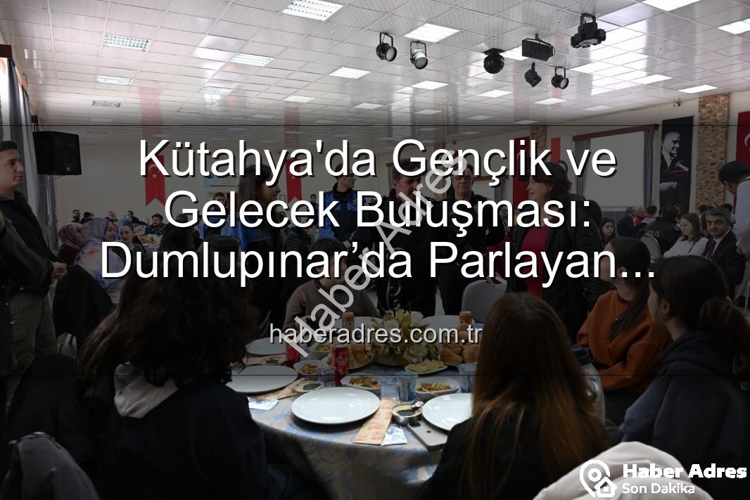 Dumlupınar’da Parlayan Yıldızlar projesi - Kütahya'da Gençlik ve Gelecek Buluşması: Dumlupınar’da Parlayan Yıldızlar Projesi Tamamlandı