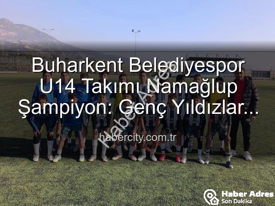 Buharkent Belediyespor U14 - Buharkent Belediyespor U14 Takımı Namağlup Şampiyon: Tarihi Başarıya İmza Attılar!