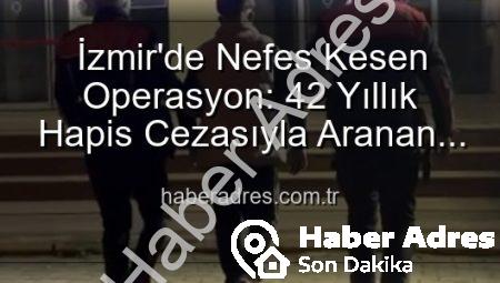 İzmir’de Nefes Kesen Operasyon: 42 Yıllık Hapis Cezasıyla Aranan Hırsız Suçüstü Yakalandı