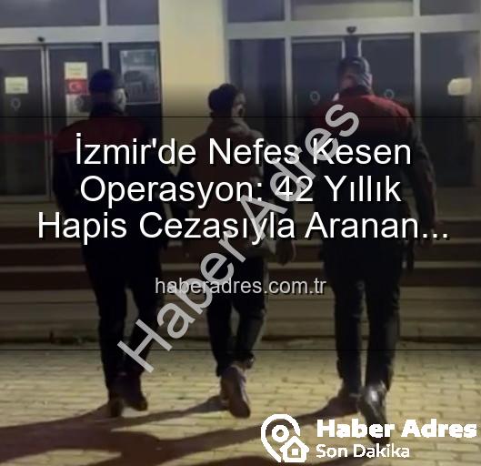 İzmir hırsız - İzmir'de Nefes Kesen Operasyon: 42 Yıllık Hapis Cezasıyla Aranan Hırsız Suçüstü Yakalandı
