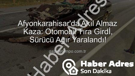 Afyonkarahisar’da Korkunç Kaza: Otomobil Tıra Arkadan Çarptı, Sürücü Hurdaya Döndü!