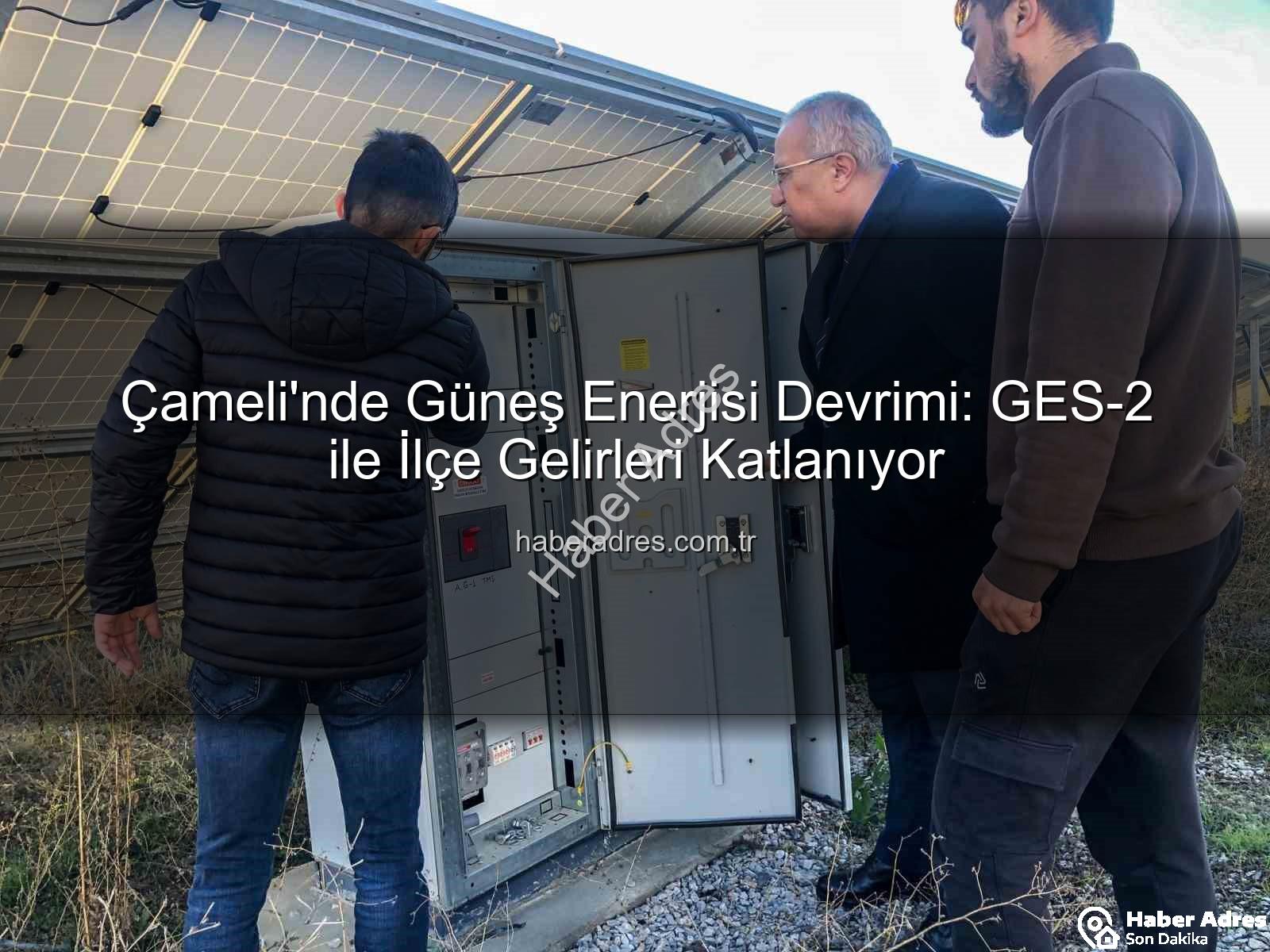 Çameli güneş enerjisi - Çameli'nde Güneş Enerjisi Devrimi: GES-2 ile İlçe Gelirleri Katlanıyor