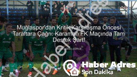 Muğlaspor’dan Kritik Karşılaşma Öncesi Taraftara Çağrı: Karaman FK Maçında Tam Destek Şart!