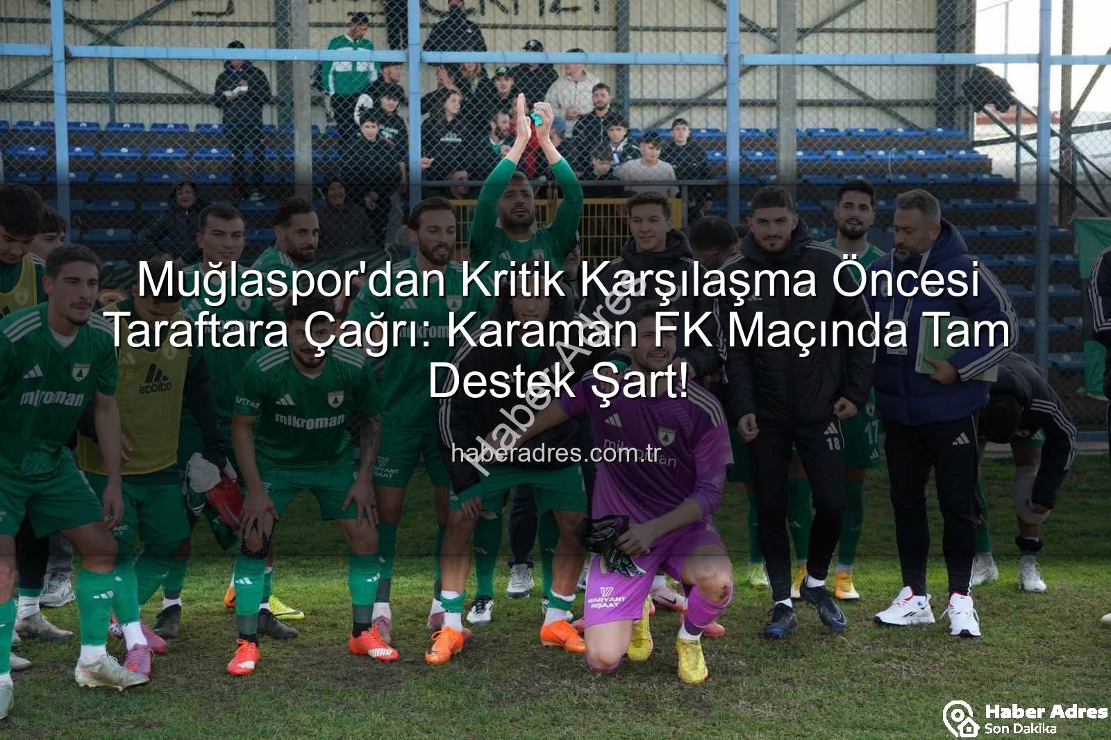 Muğlaspor Karaman FK - Muğlaspor'dan Kritik Karşılaşma Öncesi Taraftara Çağrı: Karaman FK Maçında Tam Destek Şart!