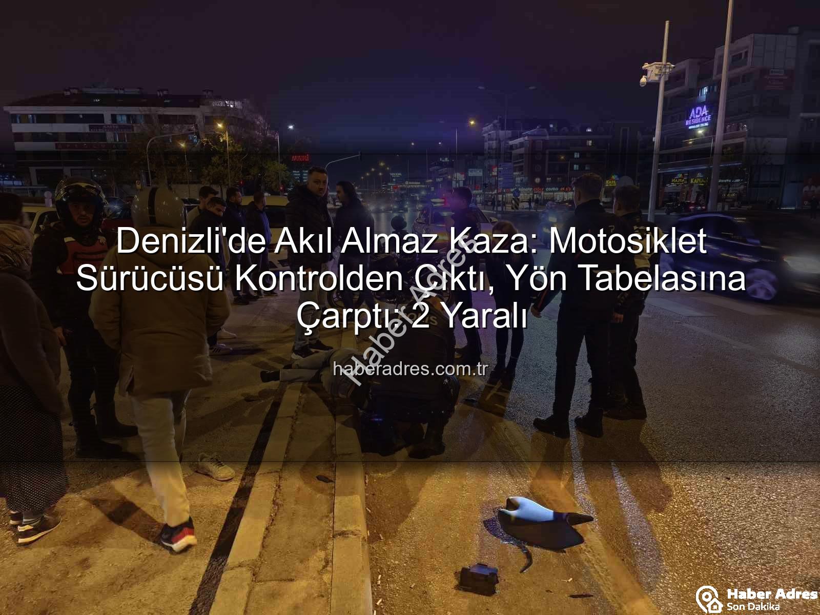 Denizli motosiklet kazası - Denizli'de Akıl Almaz Kaza: Motosiklet Sürücüsü Kontrolden Çıktı, Yön Tabelasına Çarptı: 2 Yaralı