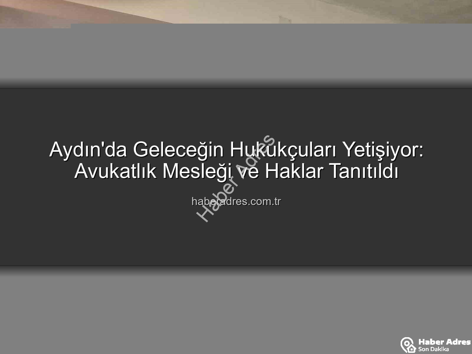 avukatlık mesleği - Aydın'da Geleceğin Hukukçuları Yetişiyor: Avukatlık Mesleği ve Haklar Tanıtıldı