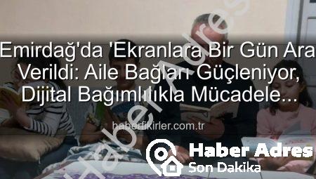Emirdağ’da Dijital Detoks: ‘Ekranlara Bir Gün Ara’ Etkinliğiyle Aile Bağları Güçleniyor