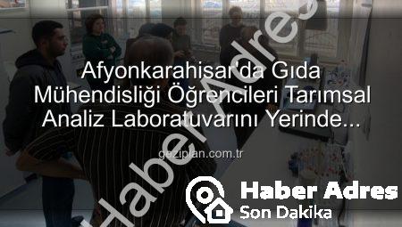 Afyonkarahisar’da Gıda Mühendisliği Öğrencilerinden Toprak Analiz Laboratuvarına Kritik Ziyaret: Verimlilik Sırları Keşfedildi