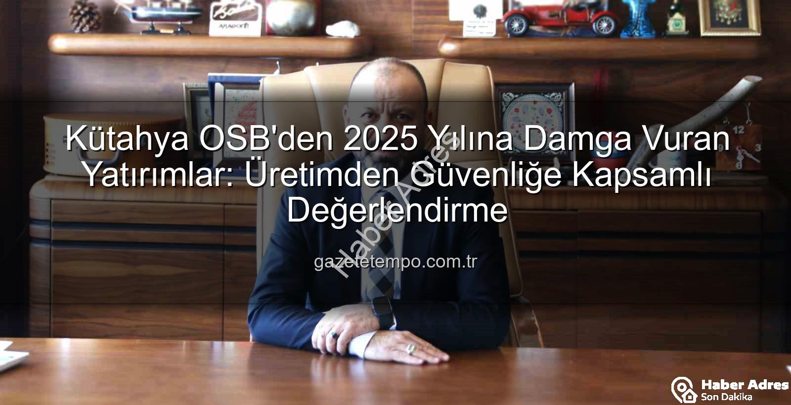 Kütahya OSB - Kütahya OSB 2025'te Dev Yatırımlarla Geleceğe Yön Verdi: Altyapıdan İstihdama Kapsamlı Değerlendirme