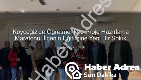 Köyceğiz’de Öğretmenlere Proje Hazırlama Sanatı Öğretildi: Başarıya Giden Yol Açıldı