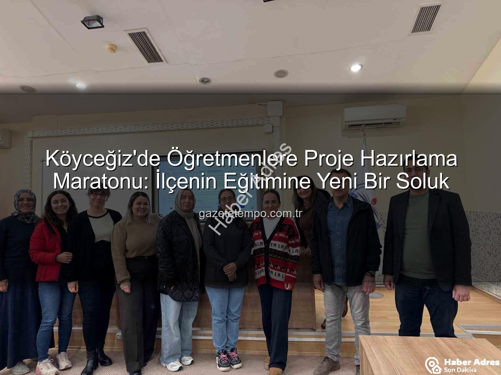 proje hazırlama - Köyceğiz'de Öğretmenlere Proje Hazırlama Sanatı Öğretildi: Başarıya Giden Yol Açıldı