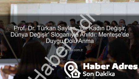 Prof. Dr. Türkan Saylan, ‘Bir Kadın Değişir, Dünya Değişir’ Sloganıyla Anıldı: Menteşe’de Duygu Dolu Anma