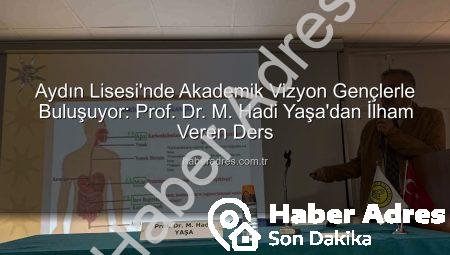 Aydın Lisesi’nde Akademik Vizyon Gençlerle Buluşuyor: Prof. Dr. M. Hadi Yaşa’dan İlham Veren Ders