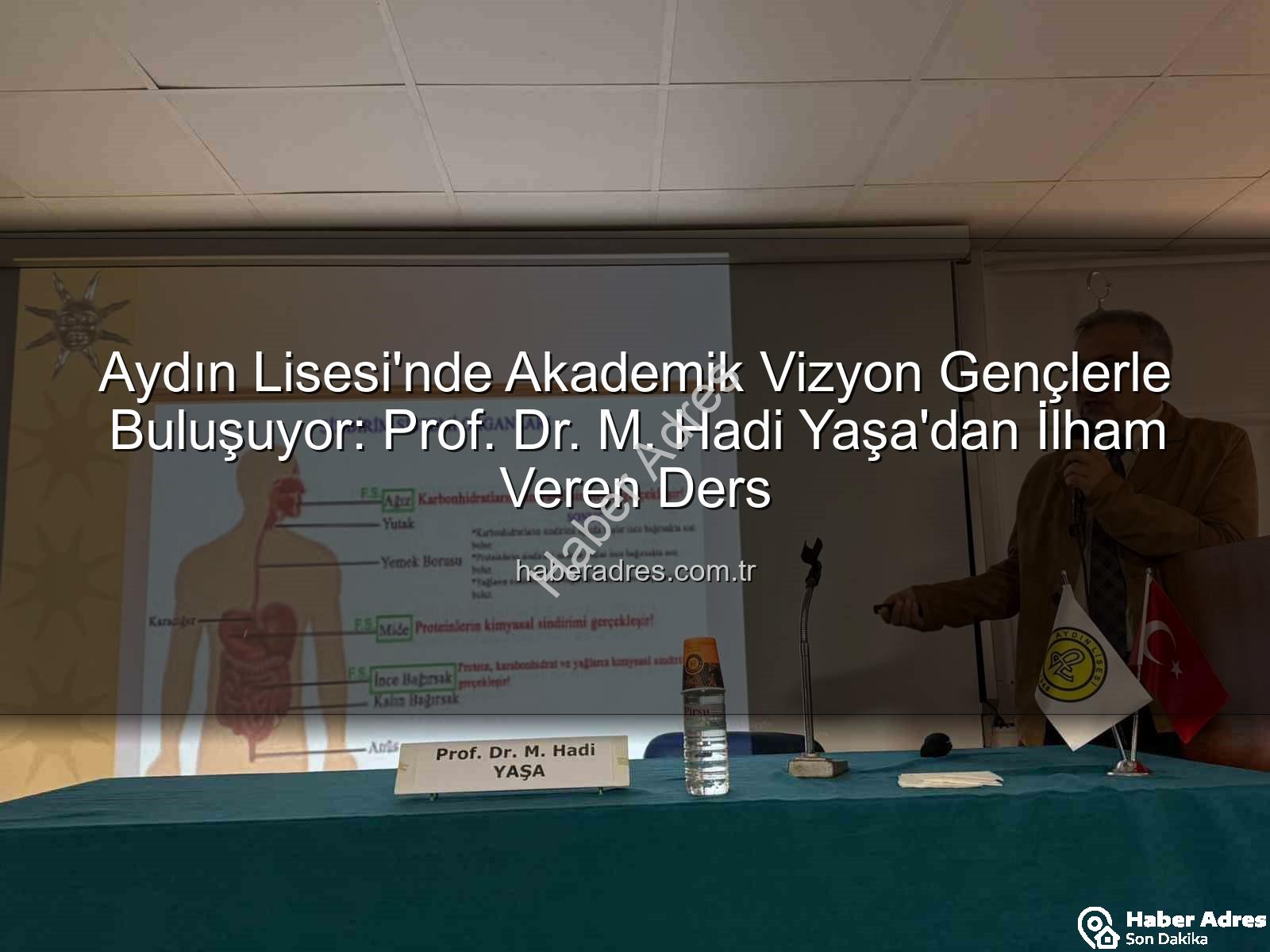 Aydın Lisesi akademisyen buluşmaları - Aydın Lisesi'nde Akademik Vizyon Gençlerle Buluşuyor: Prof. Dr. M. Hadi Yaşa'dan İlham Veren Ders