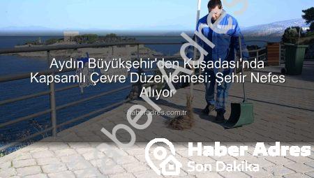 Aydın Büyükşehir’den Kuşadası’nda Kapsamlı Çevre Düzenlemesi: Şehir Nefes Alıyor