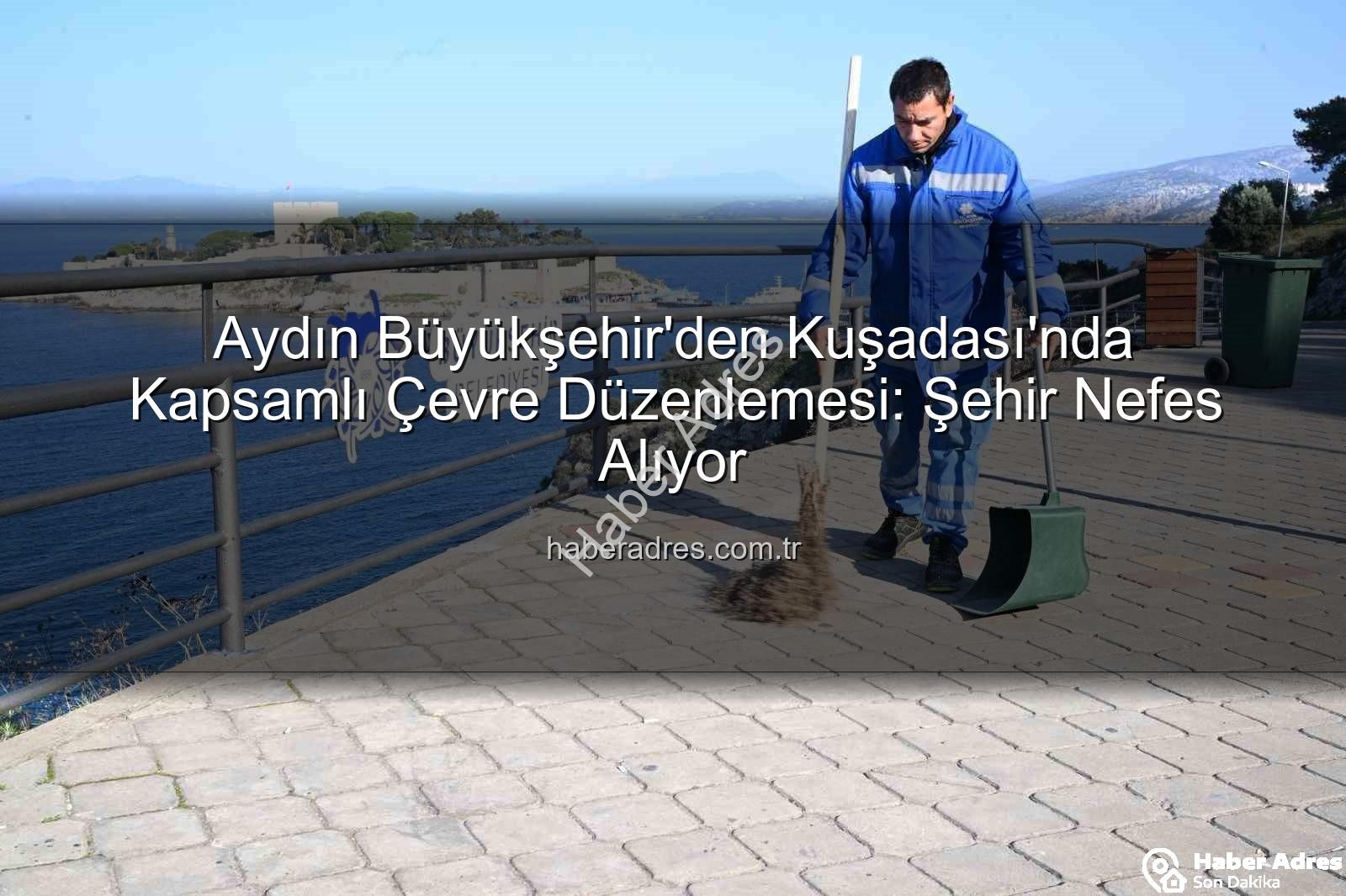 Kuşadası çevre temizliği - Aydın Büyükşehir'den Kuşadası'nda Kapsamlı Çevre Düzenlemesi: Şehir Nefes Alıyor