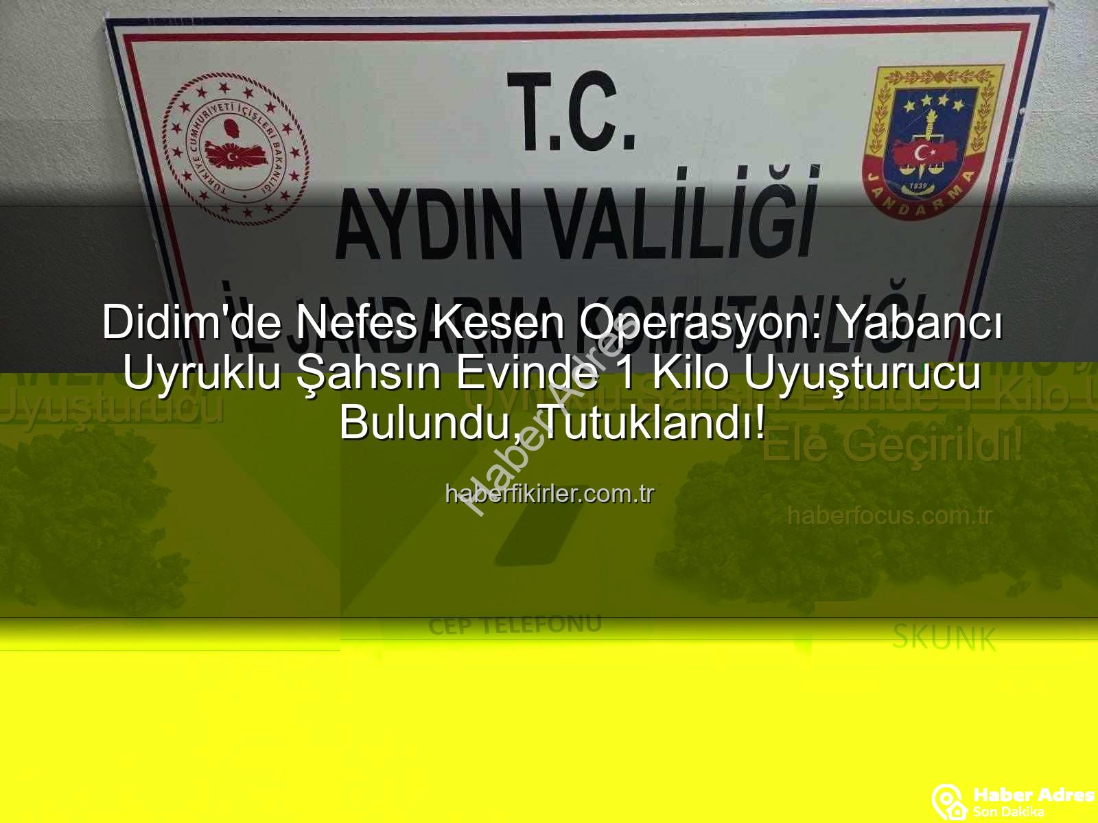 Didim uyuşturucu operasyonu - Didim'de Nefes Kesen Operasyon: Yabancı Uyruklu Şahsın Evinden 1 Kilo Uyuşturucu Çıktı!