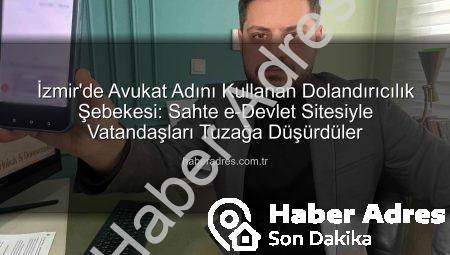 İzmir’de Avukat Adını Kullanan Dolandırıcılık Şebekesi: Sahte e-Devlet Sitesiyle Vatandaşları Tuzağa Düşürdüler