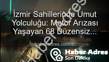 İzmir Sahillerinde Umut Yolculuğu: Motor Arızası Yaşayan 68 Düzensiz Göçmen Kurtarıldı