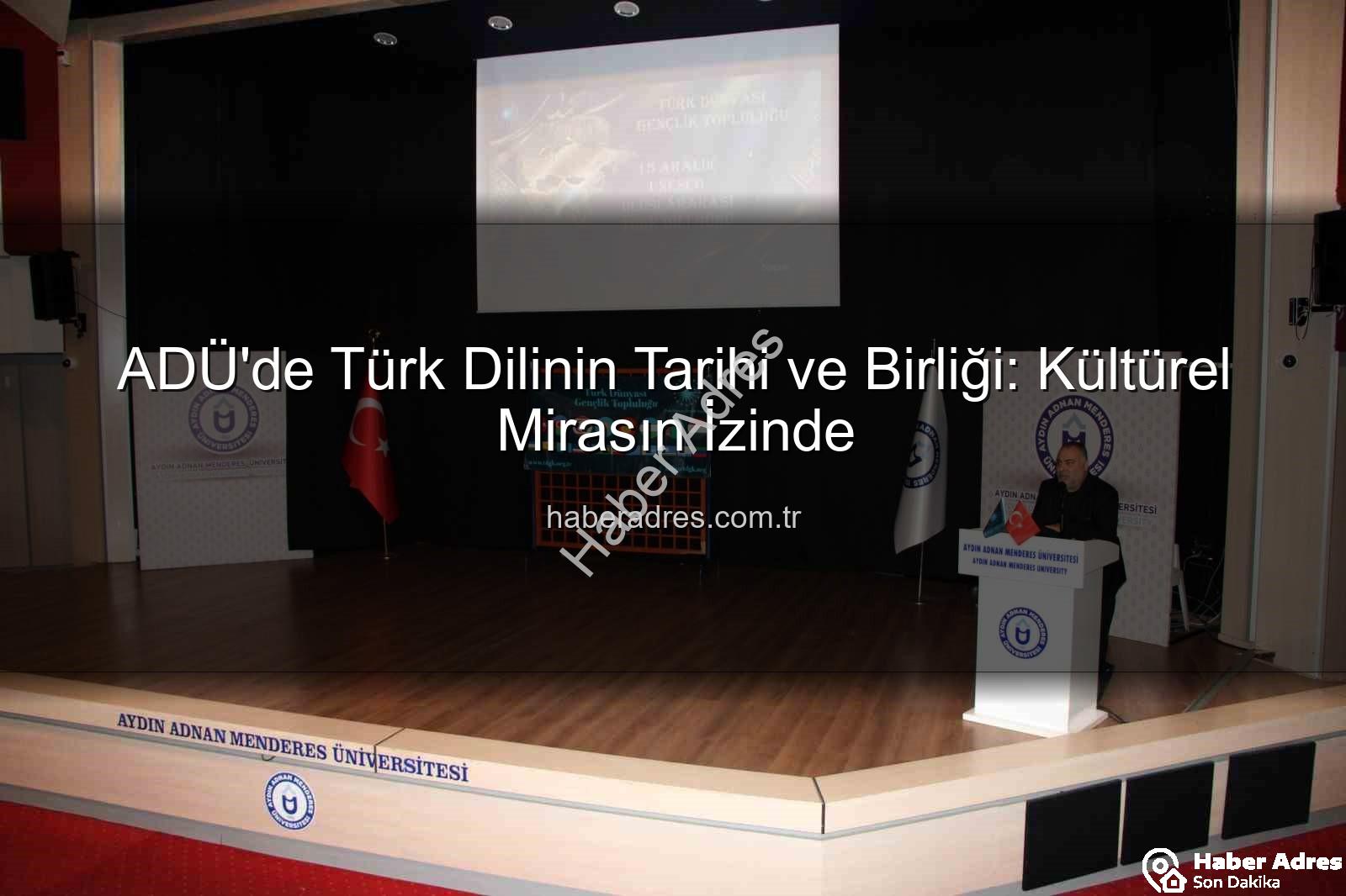 Türk Dilinin Tarihi - ADÜ'de Türk Dilinin Tarihi ve Birliği: Kültürel Mirasın İzinde