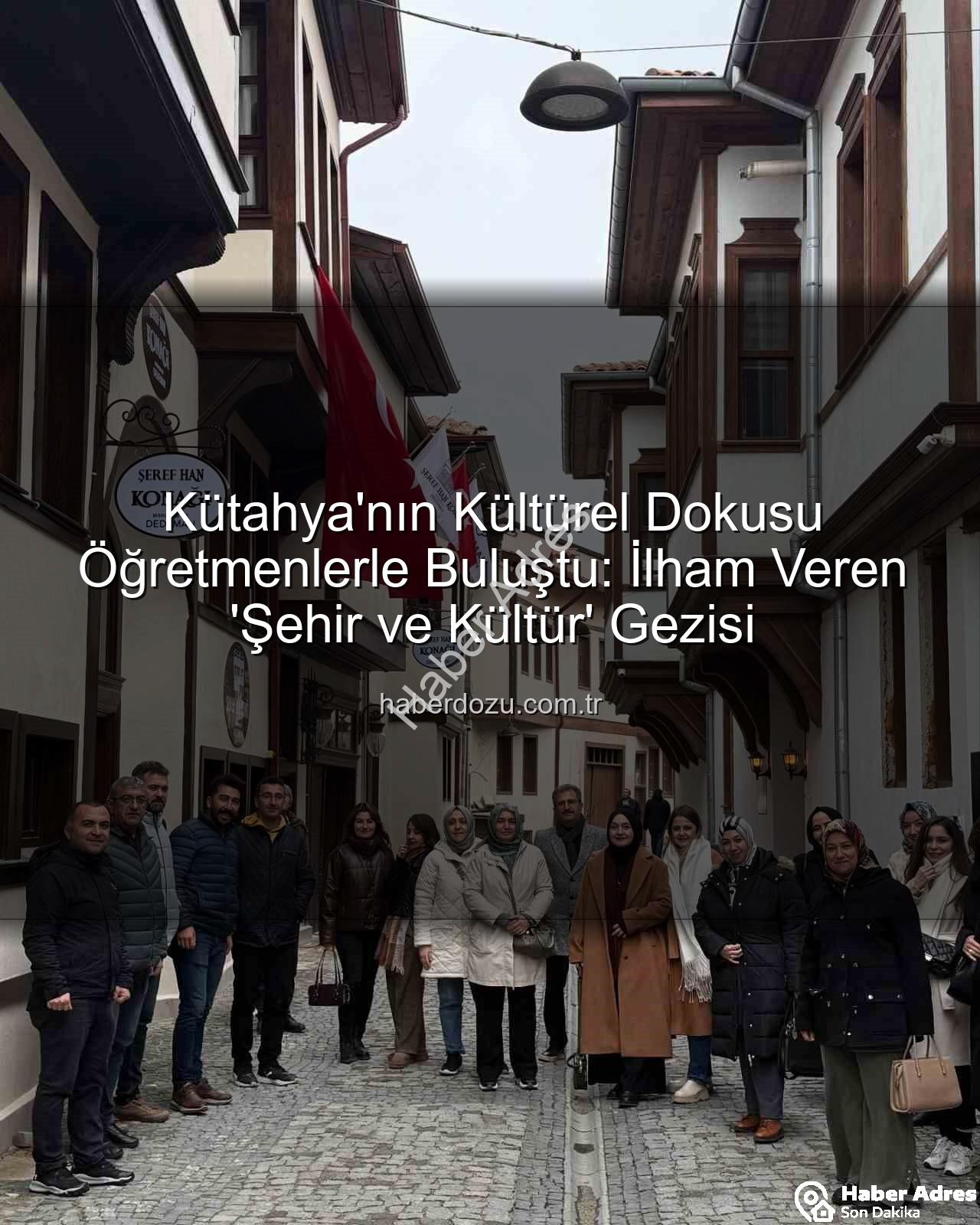 Kütahya şehir ve kültür - Kütahya'da Öğretmenlere Özel "Şehir ve Kültür" Keşfi: Tarihle Sanat Buluştu