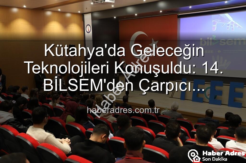 Kütahya Bilişim Semineri - Kütahya'da Geleceğin Teknolojileri Konuşuldu: 14. BİLSEM'den Çarpıcı Çıkarımlar
