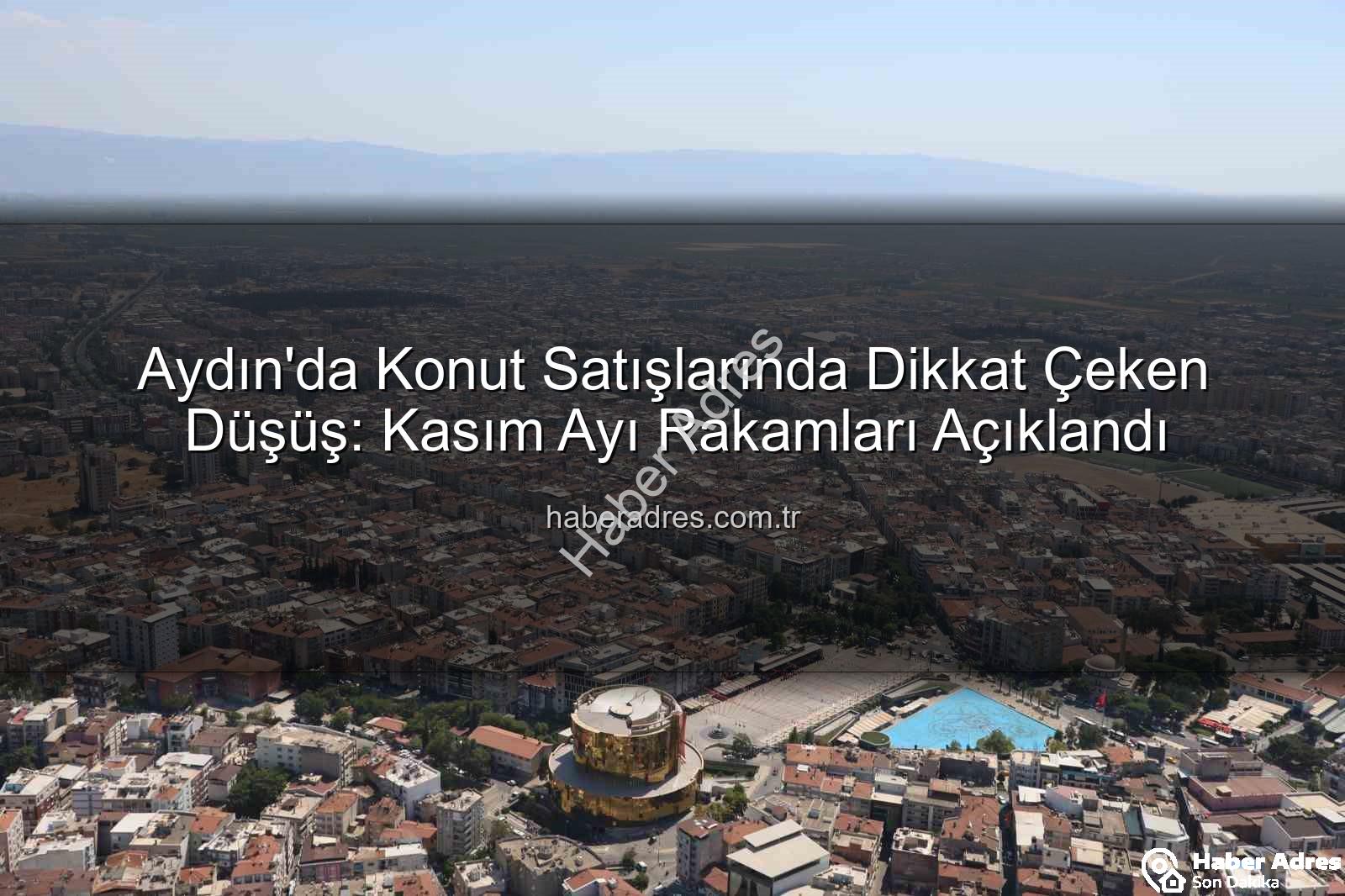 Aydın konut satışları - Aydın'da Konut Satışlarında Dikkat Çeken Düşüş: Kasım Ayı Rakamları Açıklandı