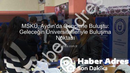 MSKÜ, Aydın’da Gençlerle Buluştu: Geleceğin Üniversitelileriyle Buluşma Noktası