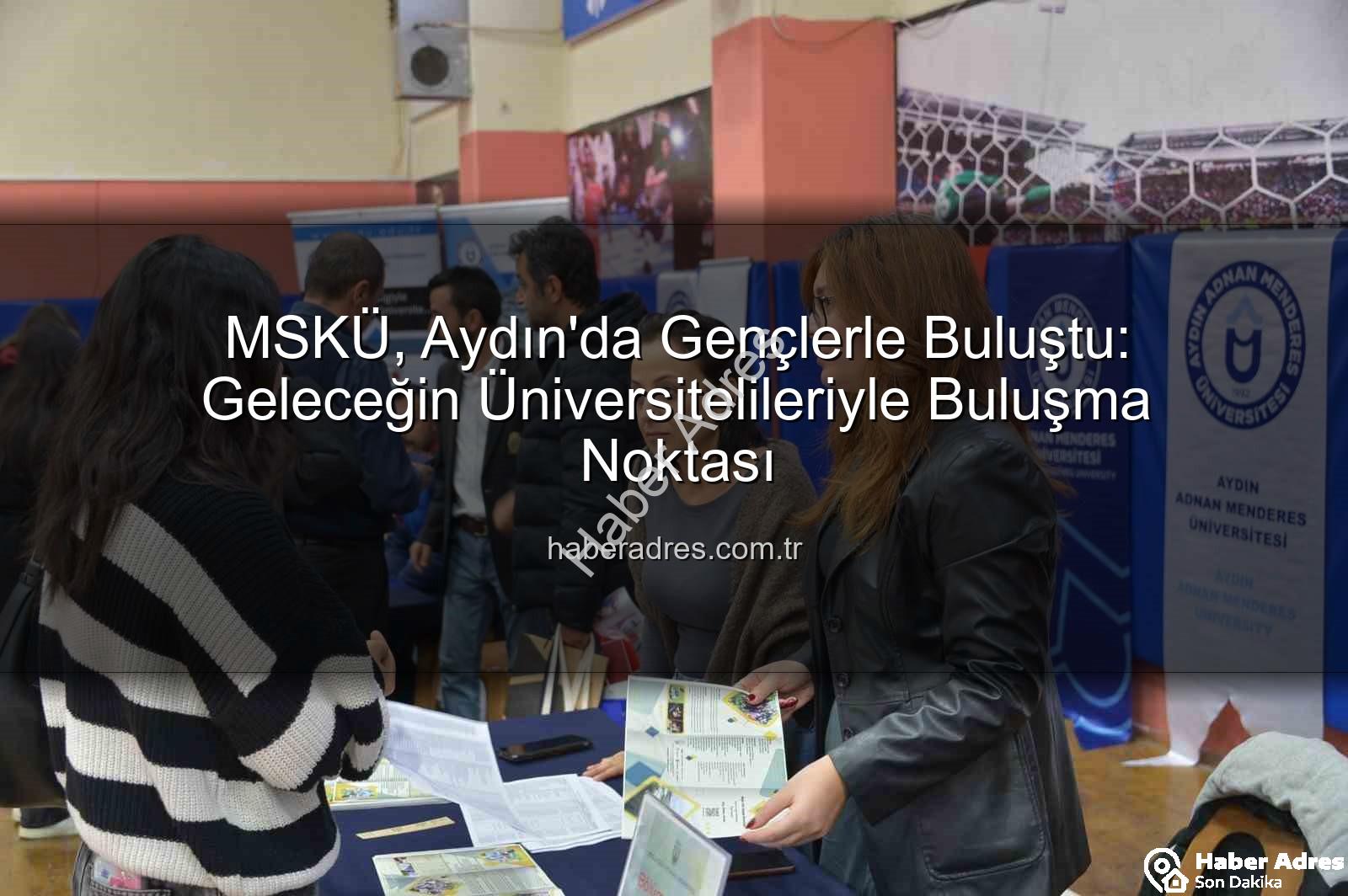 Muğla Sıtkı Koçman Üniversitesi - MSKÜ, Aydın'da Gençlerle Buluştu: Geleceğin Üniversitelileriyle Buluşma Noktası