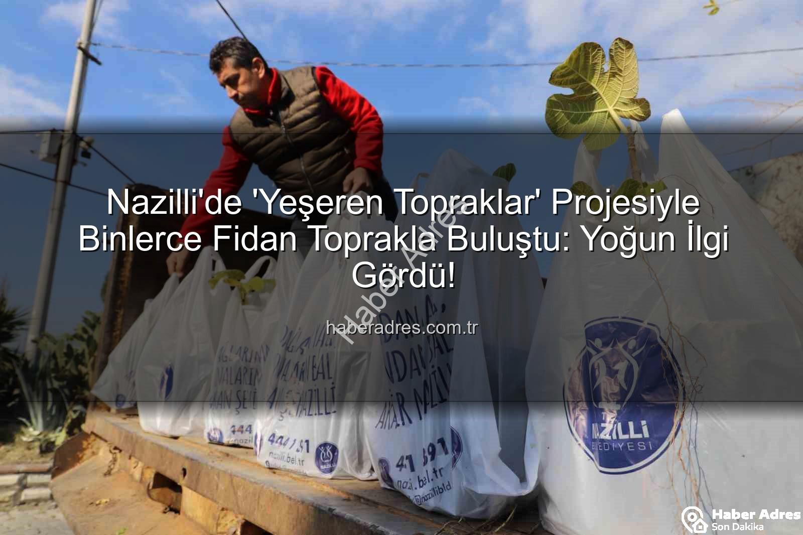 fidan dağıtımı - Nazilli'de 'Yeşeren Topraklar' Projesiyle Binlerce Fidan Toprakla Buluştu: Yoğun İlgi Gördü!