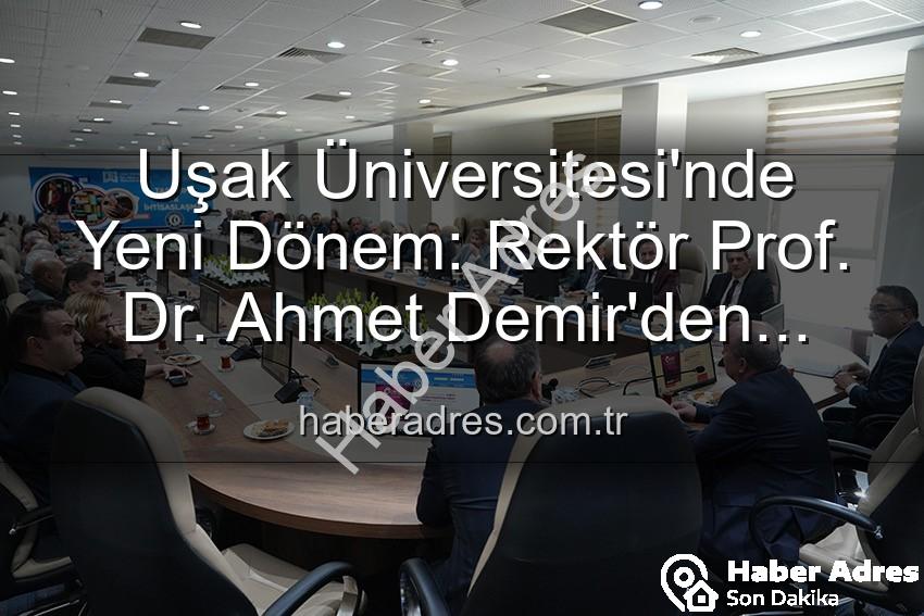 Ahmet Demir Uşak Üniversitesi - Uşak Üniversitesi'nde Yeni Dönem: Rektör Prof. Dr. Ahmet Demir'den Senato Üyelerine Vizyon Vurgusu