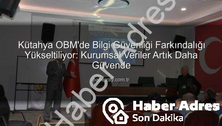 Kütahya OBM’de Bilgi Güvenliği Farkındalığı Artırılıyor: Siber Tehditlere Karşı Personel Bilgilendirildi