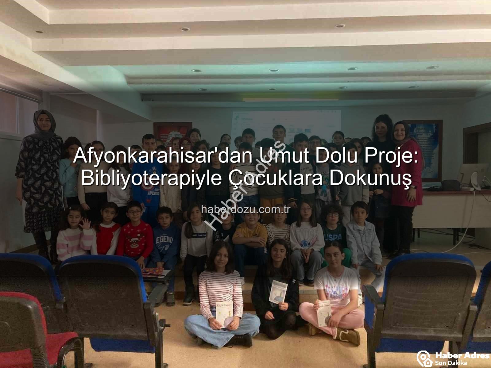 Bibliyoterapi projesi - Afyonkarahisar'dan Umut Işığım: 'Bibliyoterapi' ile Çocuklara Yeni Bir Dünya