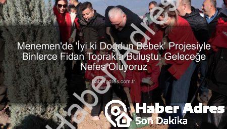 Menemen’de ‘İyi ki Doğdun Bebek’ Projesiyle Binlerce Fidan Toprakla Buluştu: Geleceğe Nefes Oluyoruz