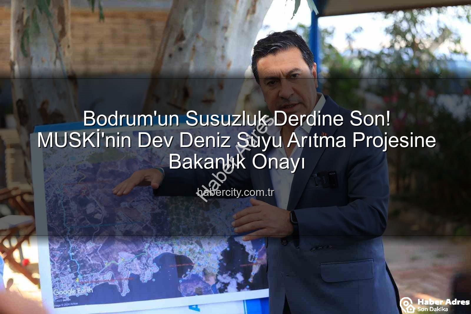 denizden su arıtma - Bodrum Susuzluğa Veda Ediyor: MUSKİ'nin Denizden Su Arıtma Projesi Onaylandı!