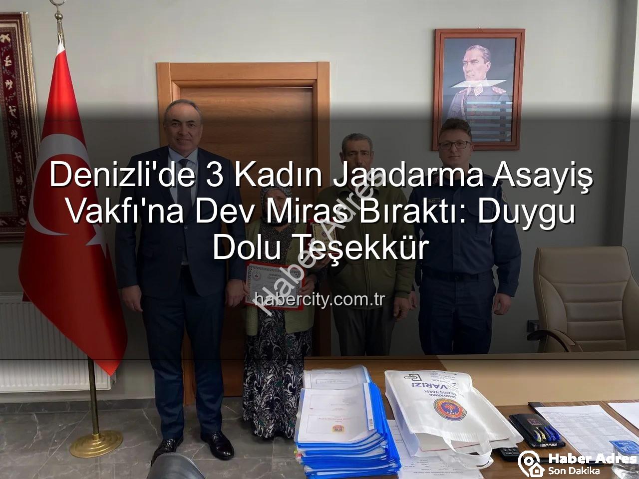 gayrimenkul bağışı - Denizli'de Vefa Dolu Anlar: 3 Kadın, Gayrimenkullerini Jandarmaya Bağışladı!