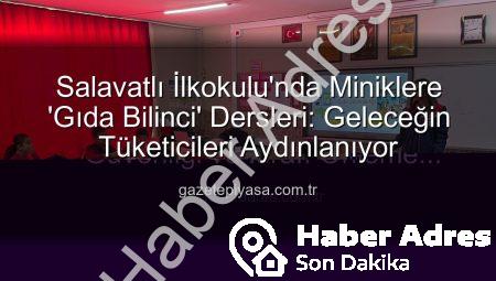 Salavatlı İlkokulu’nda Minik Bilinçli Tüketiciler Yetişiyor: Gıda Güvenliği ve İsrafı Önleme Eğitimi