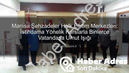 Manisa Şehzadeler Halk Eğitim Merkezleri: İstihdama Yönelik Kurslarla Binlerce Vatandaşa Umut Işığı