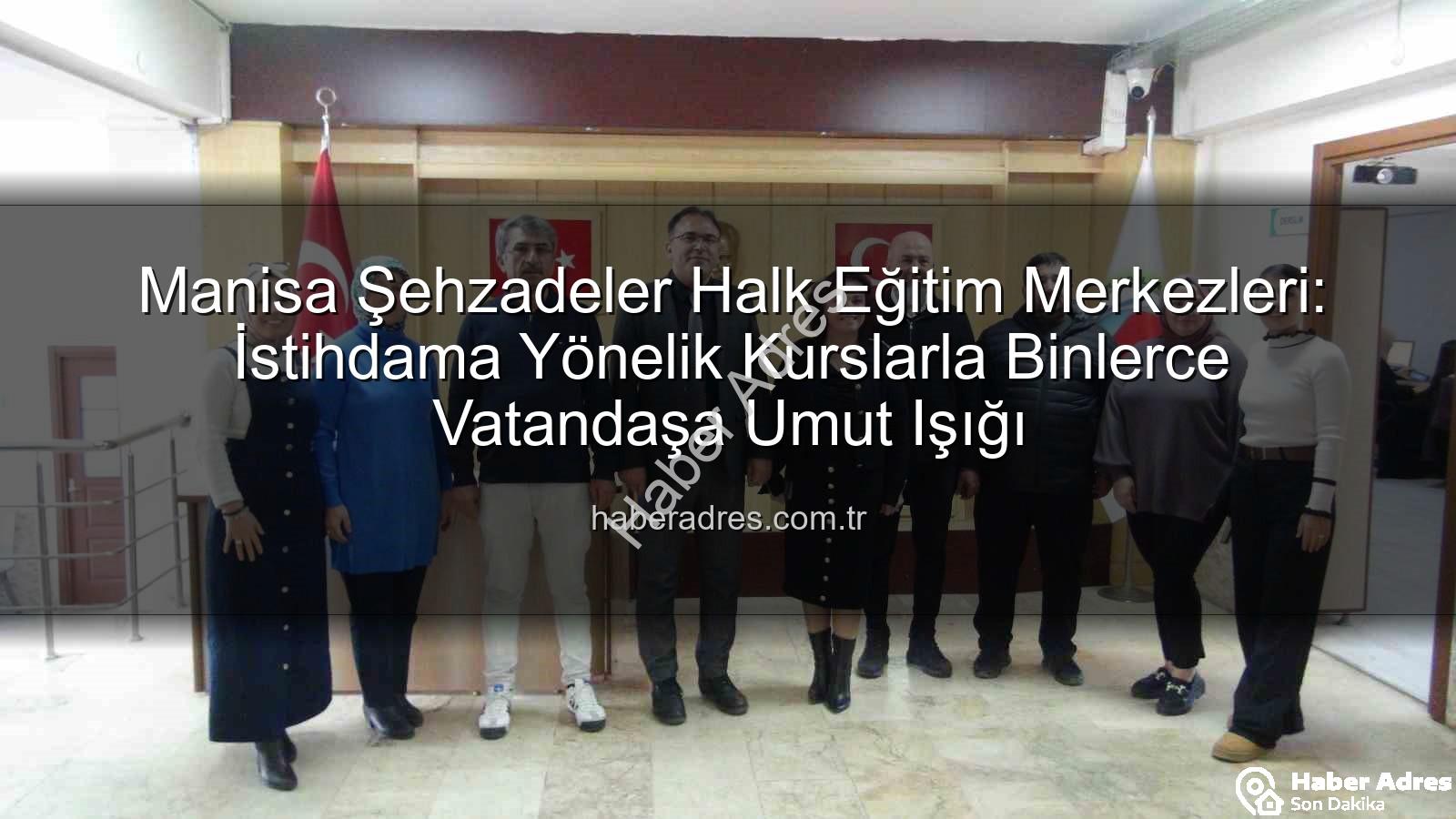 Halk eğitim istihdam - Manisa Şehzadeler Halk Eğitim Merkezleri: İstihdama Yönelik Kurslarla Binlerce Vatandaşa Umut Işığı