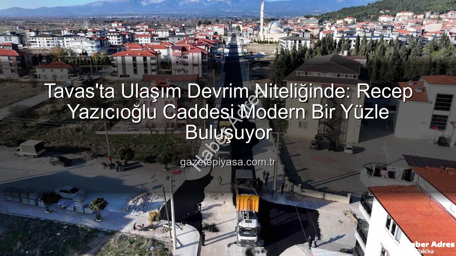 Tavas ulaşım - Tavas'ta Ulaşım Devrimi: Recep Yazıcıoğlu Caddesi Yeni Bir Kimliğe Bürünüyor