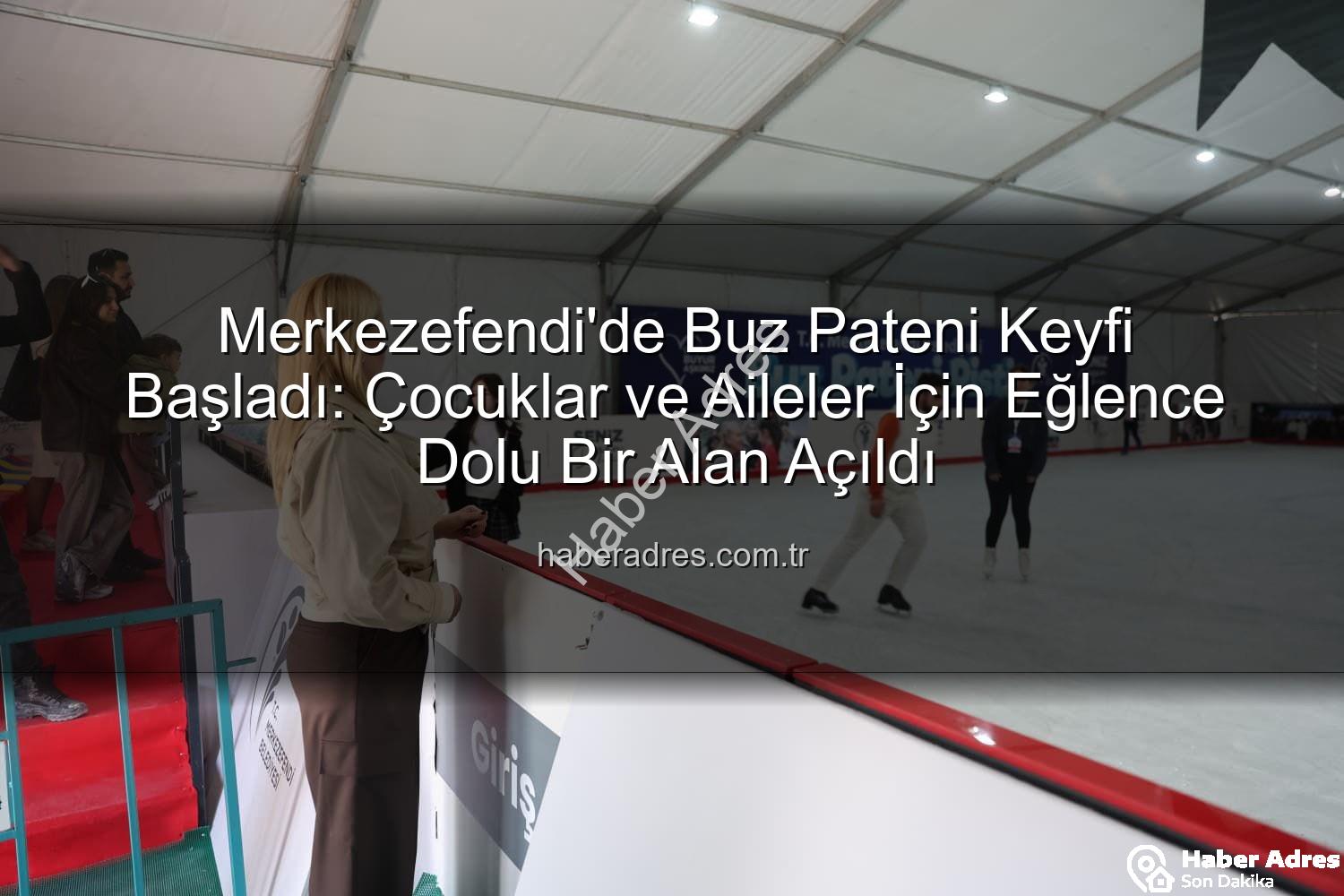 Merkezefendi buz pateni - Merkezefendi'de Buz Pateni Keyfi Başladı: Çocuklar ve Aileler İçin Eğlence Dolu Bir Alan Açıldı