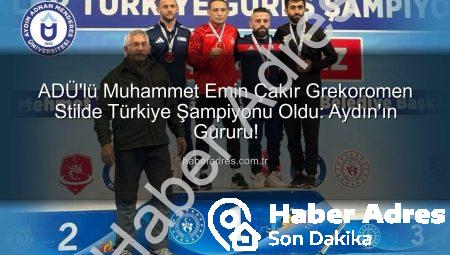 ADÜ’lü Muhammet Emin Çakır Grekoromen Stilde Türkiye Şampiyonu Oldu: Aydın’ın Gururu!