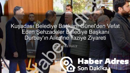 Kuşadası Belediye Başkanı Günel’den Vefat Eden Şehzadeler Belediye Başkanı Durbay’ın Ailesine Taziye Ziyareti