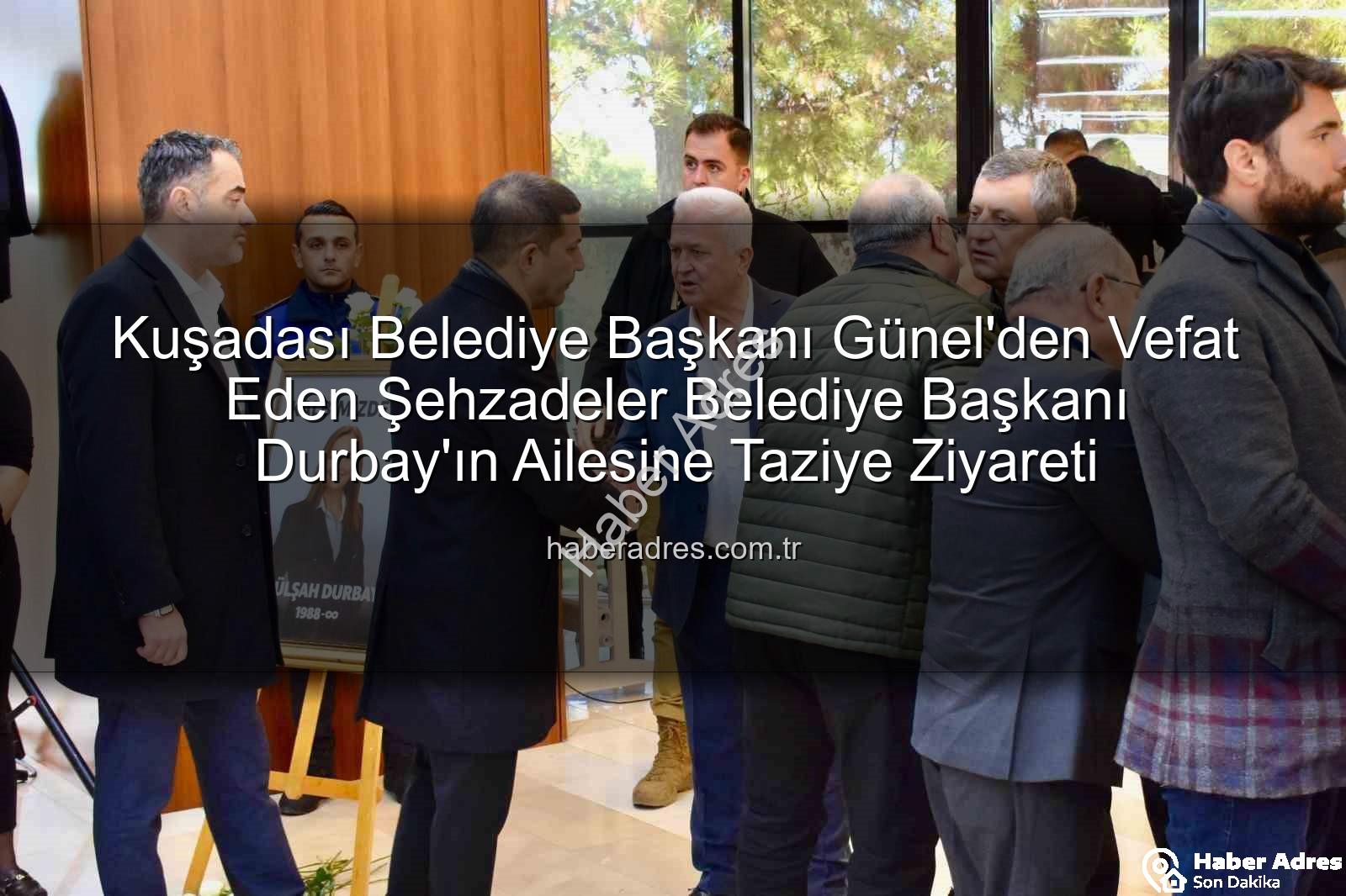 Ömer Günel - Kuşadası Belediye Başkanı Günel'den Vefat Eden Şehzadeler Belediye Başkanı Durbay'ın Ailesine Taziye Ziyareti