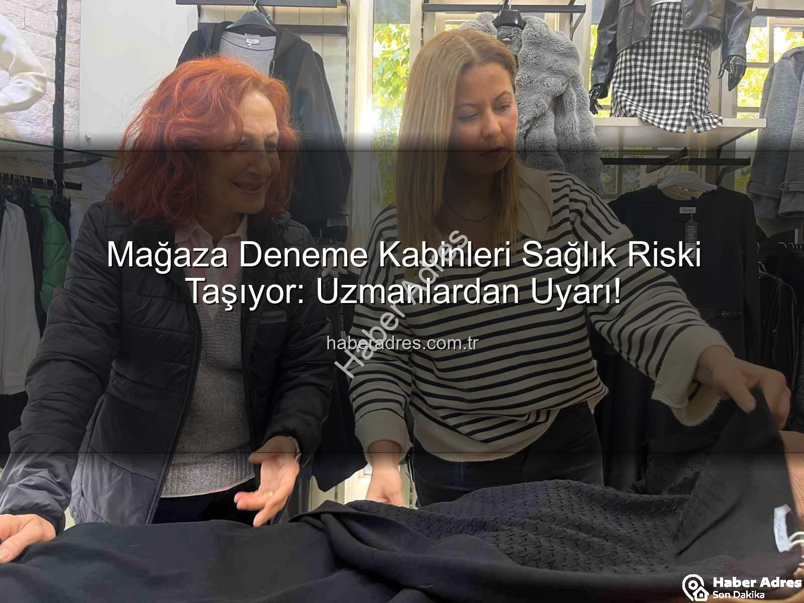 deneme kabini hijyeni - Mağaza Deneme Kabinleri Sağlık Riski Taşıyor: Uzmanlardan Uyarı!