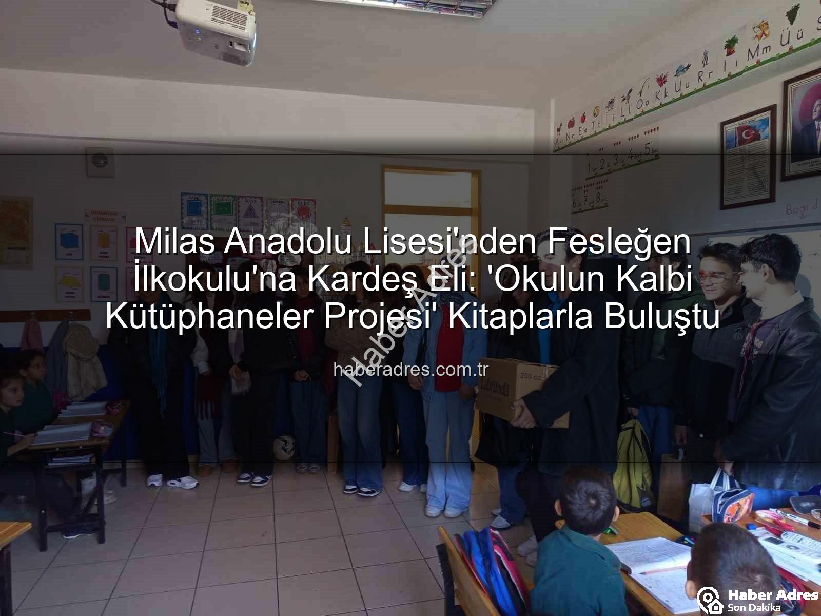 kitap desteği - Milas Anadolu Lisesi'nden Fesleğen İlkokulu'na Kardeş Eli: 'Okulun Kalbi Kütüphaneler Projesi' Kitaplarla Buluştu